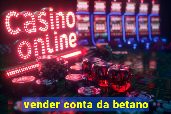 vender conta da betano